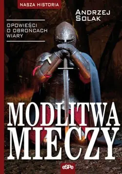 Książka - Modlitwa mieczy. Opowieści o obrońcach wiary