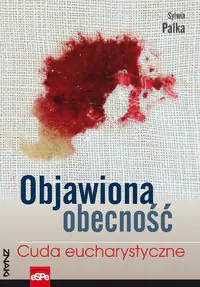 Książka - Objawiona obecność. Cuda eucharystyczne