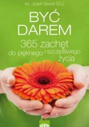 Książka - 365 zachęt do pięknego i szczęśliwego.. Być darem