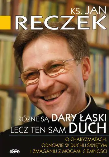 Książka - Różne są dary łaski lecz ten sam Duch. O charyzmatach, odnowie w Duchu Świętym i zmaganiu z mocami ciemności