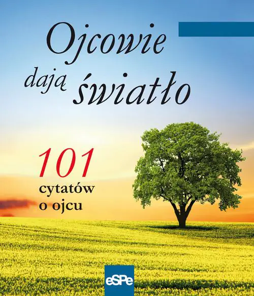 Książka - 101 cytatów o ojcu. Ojcowie dają światło