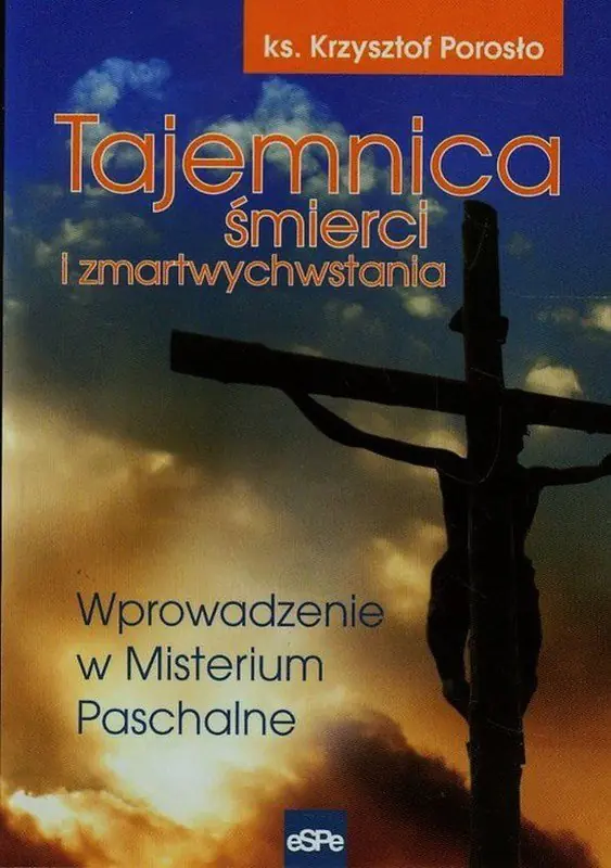 Książka - Tajemnica śmierci i zmartwychwstania. Wprowadzenie w Misterium Paschalne