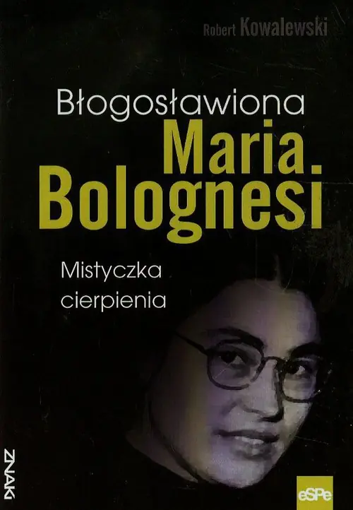 Książka - Błogosławiona Maria Bolognesi. Mistyczka cierpienia