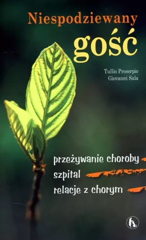 Książka - Niespodziewany gość. Przeżywanie choroby, szpital, relacje z chorym - Giovanni Sala, Tulio Proserpio - 