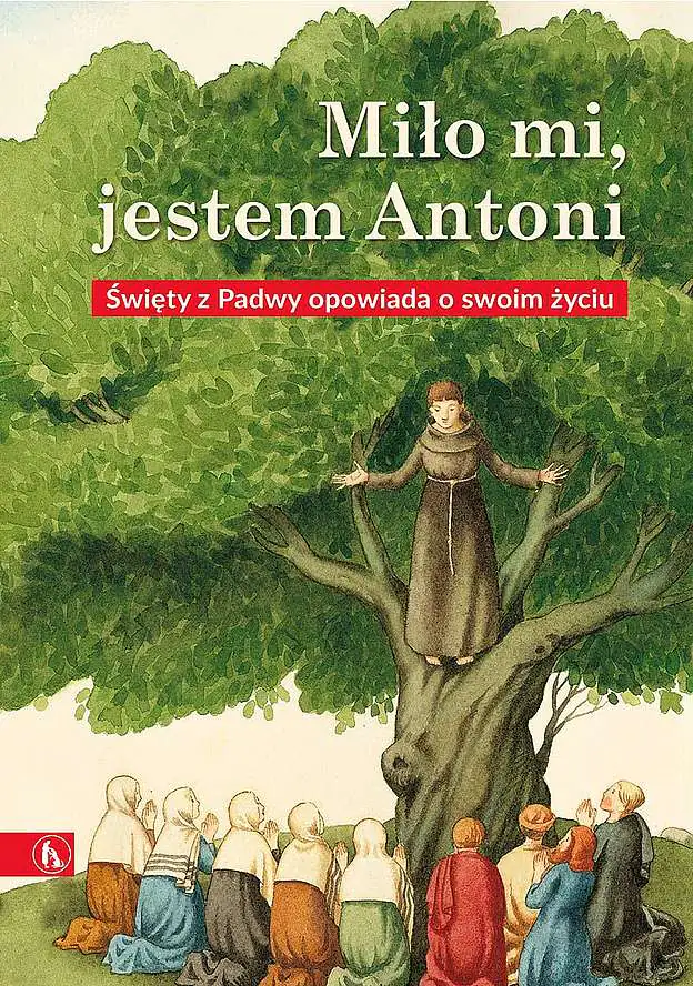 Książka - Miło mi, jestem Antoni. Święty z Padwy opowiada o swoim życiu