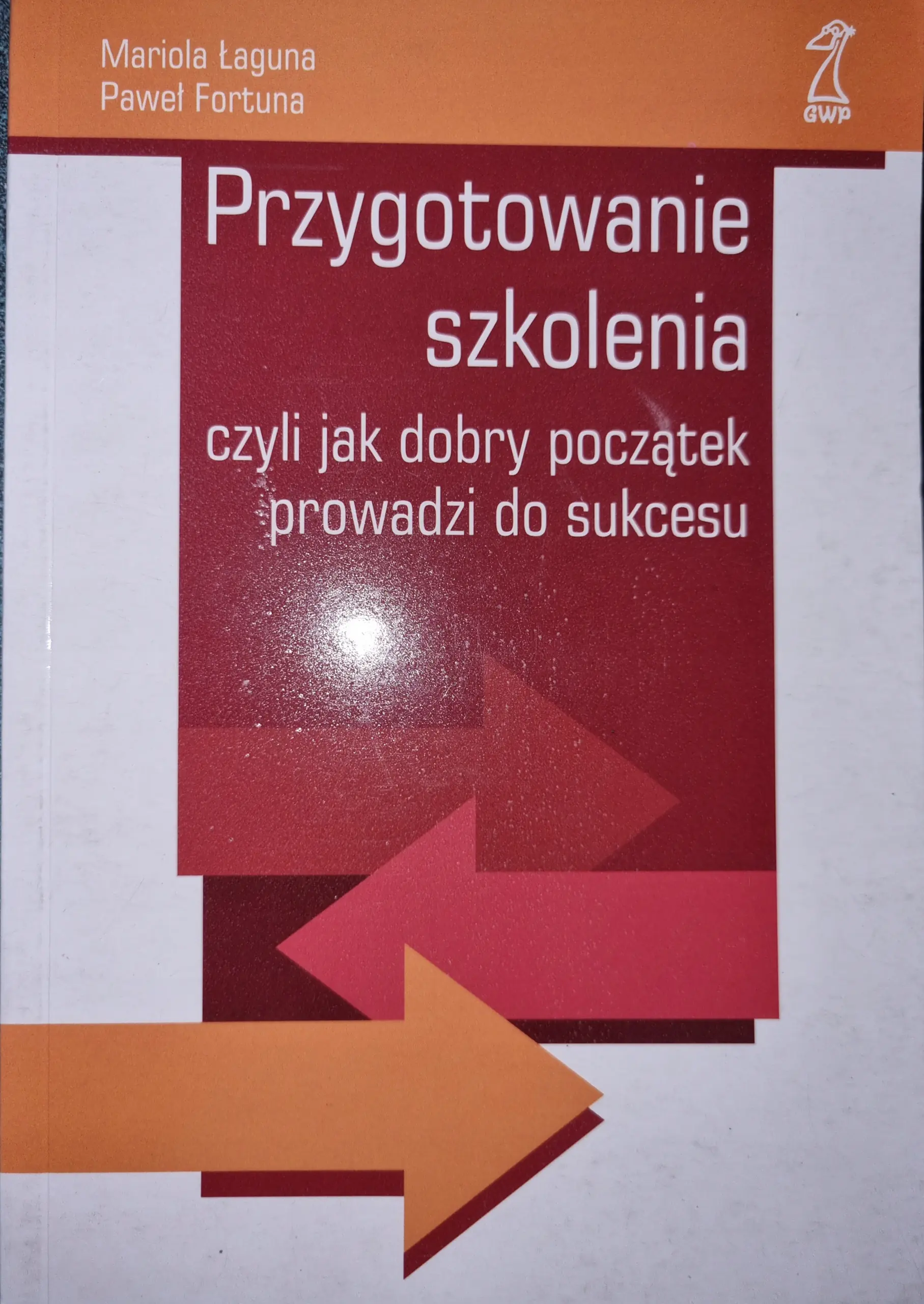 Książka - PRZYGOTOWANIE SZKOLENIA CZYLI JAK DOBRY POCZĄTEK PROWADZI DO SUKCESU