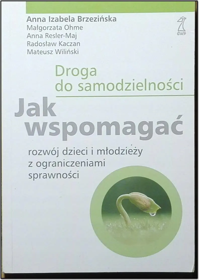 Droga Do Samodzielności Jak Wspomagać Rozwój Dzieci i Młodzieży z Ograniczeniami Sprawności