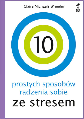 Książka - 10 prostych sposobów radzenia sobie ze stresem