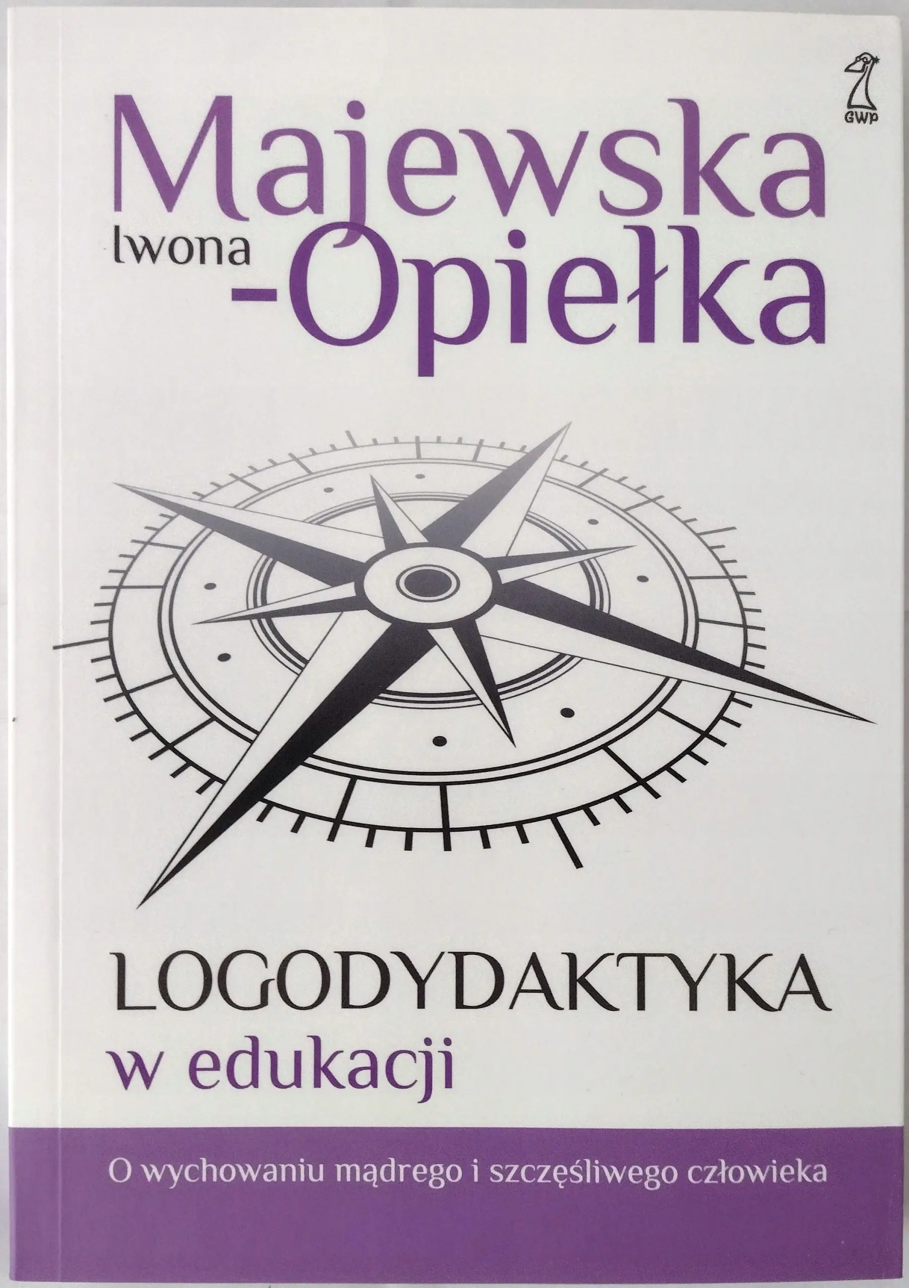 Książka - Logodydaktyka w edukacji. O wychowaniu mądrego i szczęśliwego człowieka