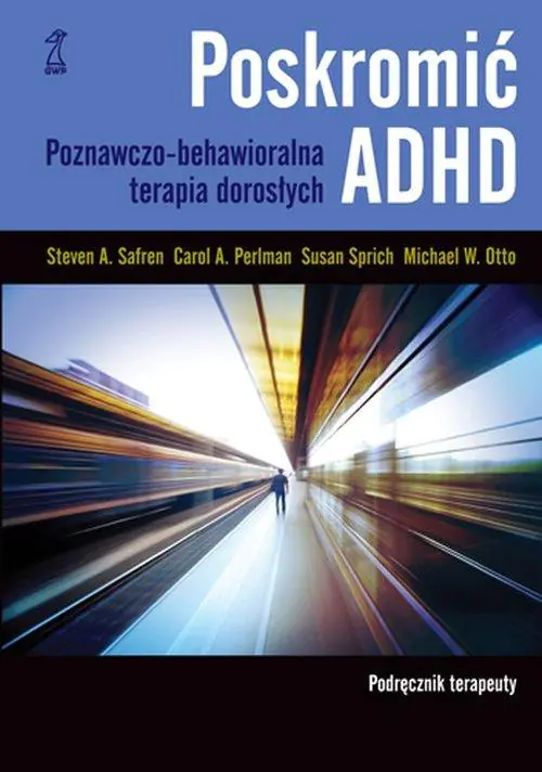 Książka - Poskromić ADHD. Poznawczo-behawioralna terapia dorosłych. Podręcznik terapeuty