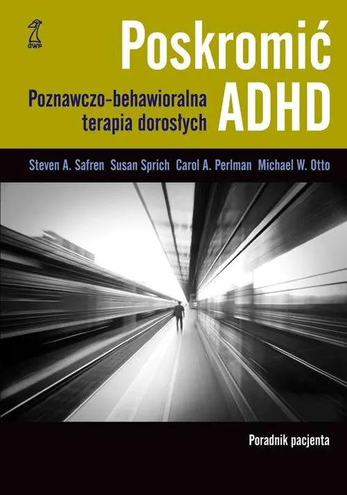 Książka - Poskromić ADHD. Poznawczo-behawioralna terapia dorosłych. Poradnik pacjenta