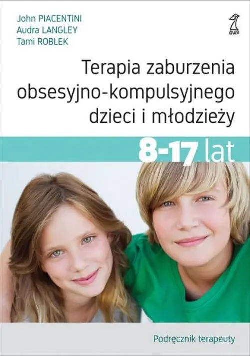 Książka - Terapia zaburzenia obsesyjno-kompulsyjnego dzieci i młodzieży 8-17 lat. Poradnik pacjenta