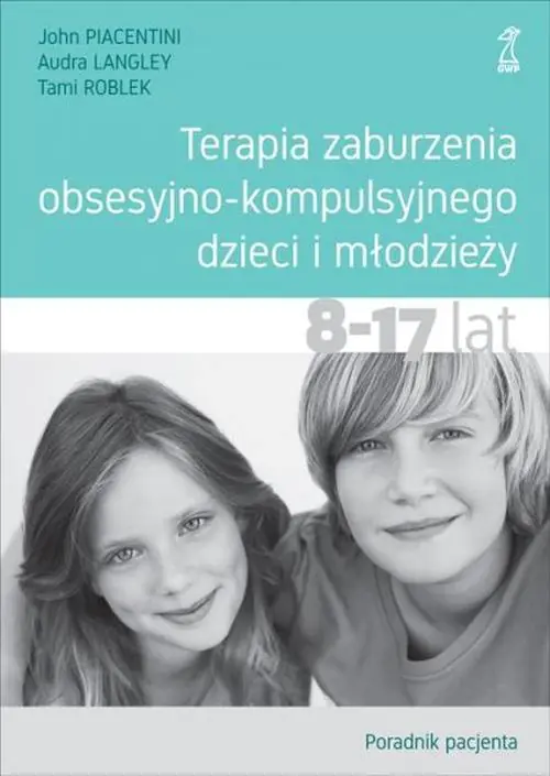 Książka - Terapia zaburzenia obsesyjno-kompulsyjnego dzieci i młodzieży 8-17 lat. Poradnik pacjenta