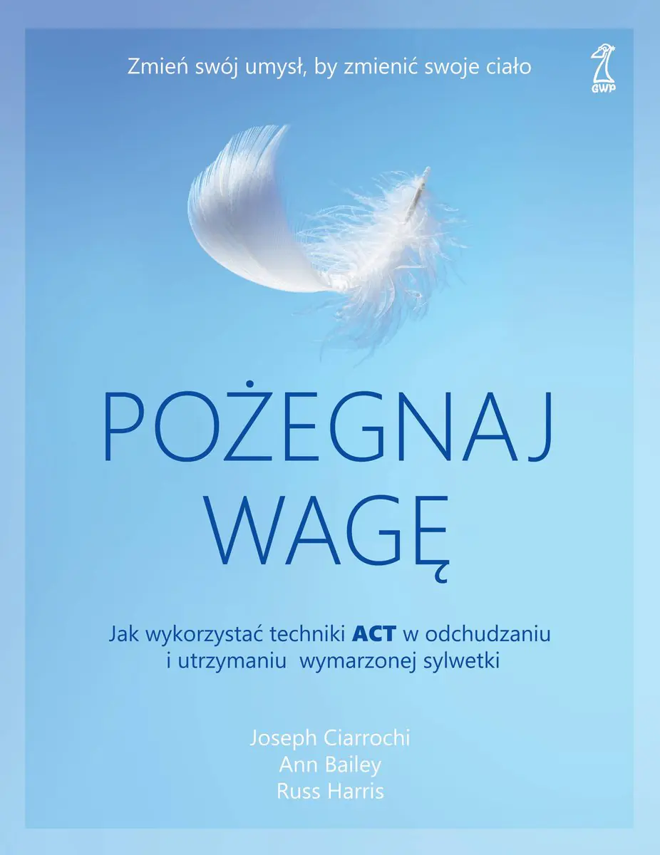 Książka - Pożegnaj wagę. Jak wykorzystać techniki ACT w odchudzaniu i utrzymaniu wymarzonej sylwetki