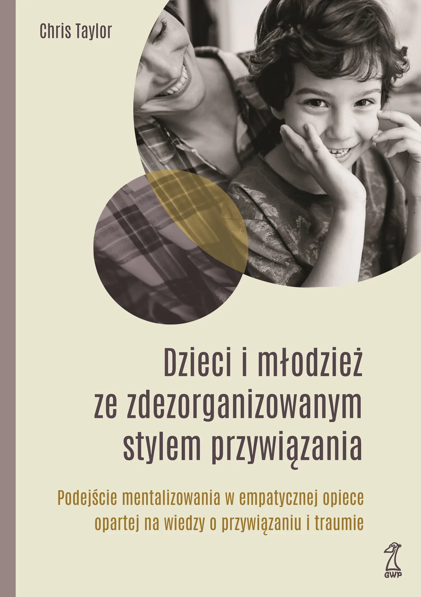 Książka - Dzieci i młodzież ze zdezorganizowanym stylem przywiązania. Podejście mentalizowania w empatycznej opiece opartej na wiedzy o przywiązaniu i traumie