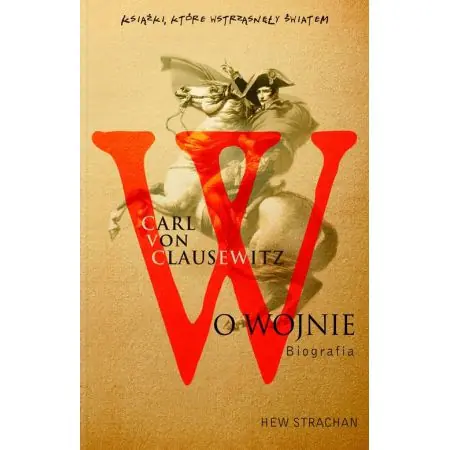 Książka - Carl von Clausewitz. O Wojnie. Biografia