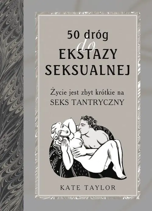 Książka - 50 dróg do ekstazy seksualnej. Życie jest za krótkie na seks tantryczny