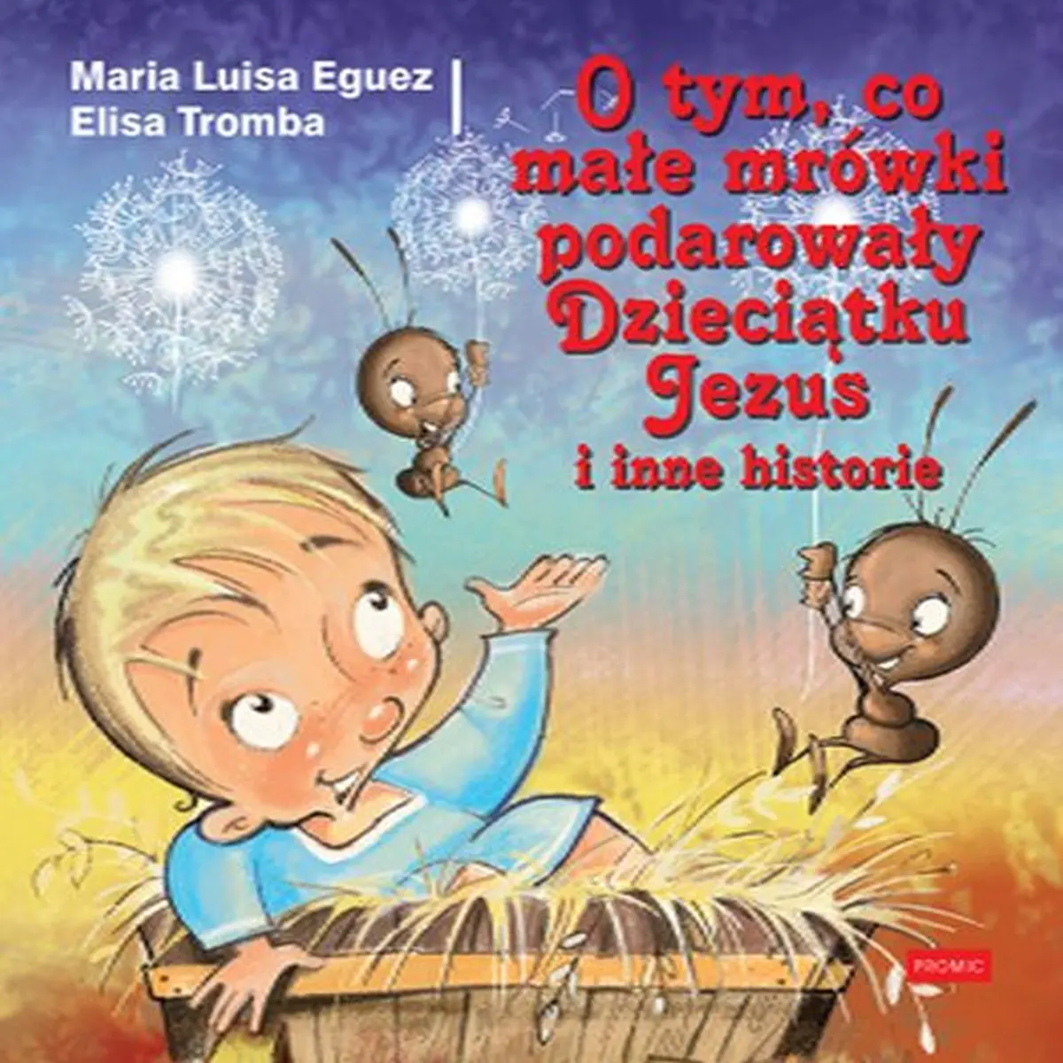 Książka - O tym, co małe mrówki podarowały Dzieciątku Jezus i inne historie