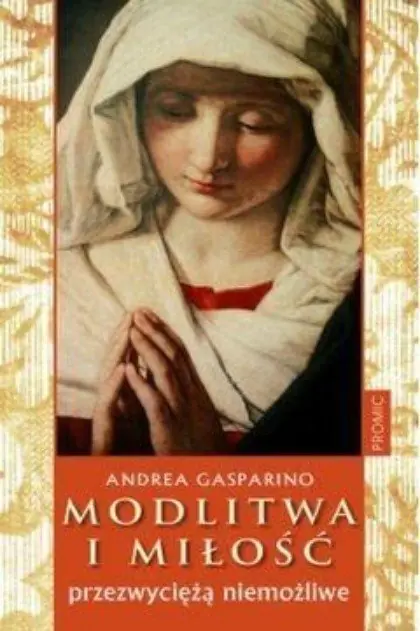 Książka - Modlitwa I miłość przezwyciężą niemożliwe