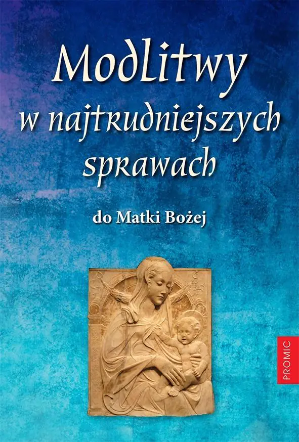 Książka - Modlitwy w najtrudniejszych sprawach do Matki Bożej