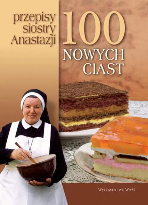 Książka - 100 nowych ciast. Przepisy siostry Aanastazji