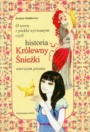 Książka - O sercu z piekła wyrwanym, czyli historia Królewny Śnieżki wierszem pisana