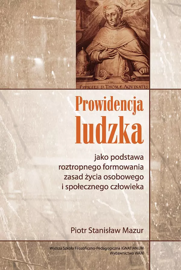 Książka - Prowidencja Ludzka Jako Podstawa Roztropnego Formowania Zasad Życia Osobowego i Społecznego Człowieka