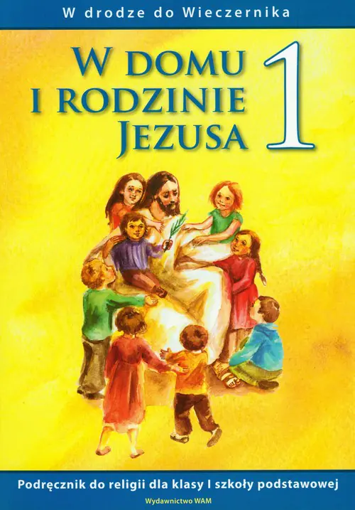 Książka - W drodze do wieczernika. W domu i rodzinie Jezusa. Podręcznik do religii dla klasy 1 szkoły podstawowej