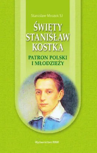 Książka - Święty Stanisław Kostka. Patron Polski i młodzieży