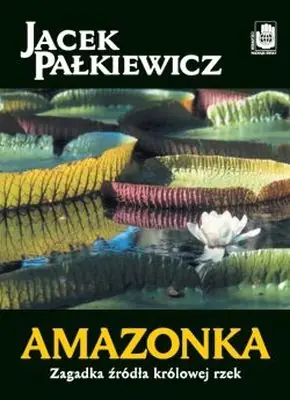 Książka - Amazonka. Zagadka źródła królowej rzek