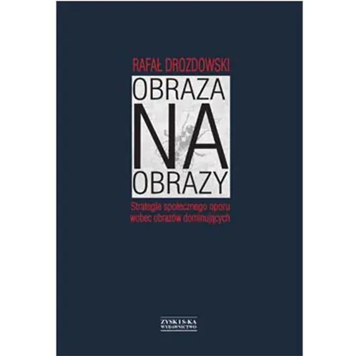 Książka - Obraza na Obrazy. Strategie Społecznego Oporu Wobec Obrazów Dominujących