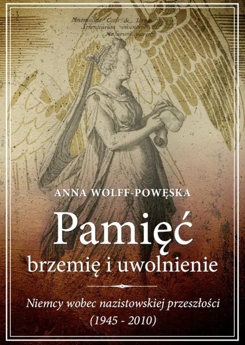 Książka - Pamięć. Brzemię i Uwolnienie. Niemcy Wobec Nazistowskiej Przeszłości (1945-2010)