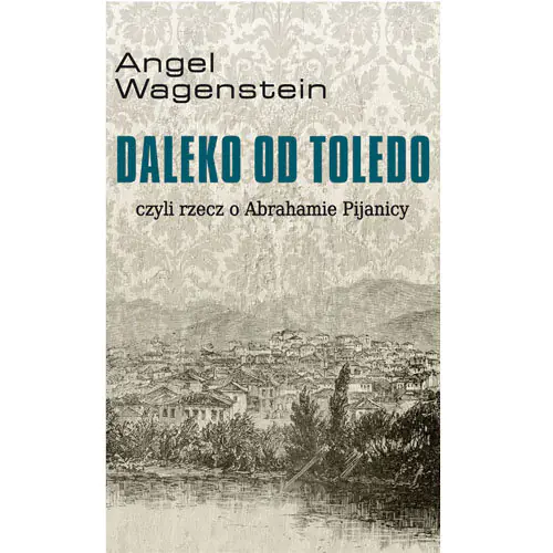 Książka - Daleko od Toledo, czyli rzecz o Abrahamie Pijanicy