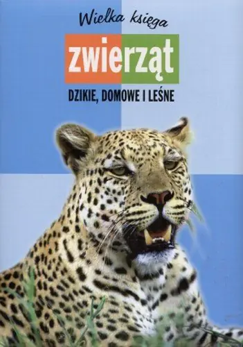 Książka - Wielka księga zwierząt. Dzikie, domowe i leśne