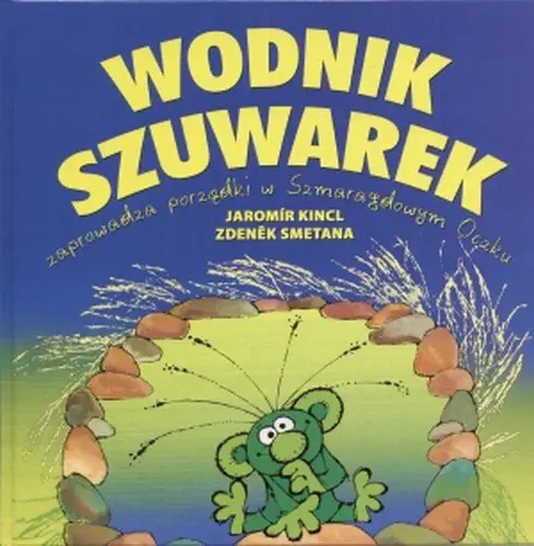 Książka - Wodnik Szuwarek zaprowadza porządki w Szmaragdowym Oczku