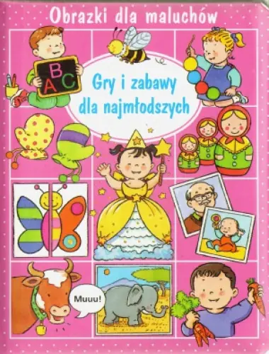 Książka - Obrazki dla maluchów. Gry i zabawy dla najmłodszych