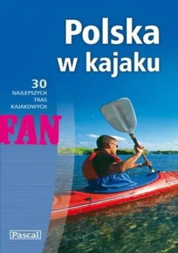 Książka - Polska w kajaku. 30 najlepszych tras kajakowych