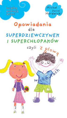 Książka - Opowiadania dla superdziewczynek i superchłopaków czyli z głową w chmurach