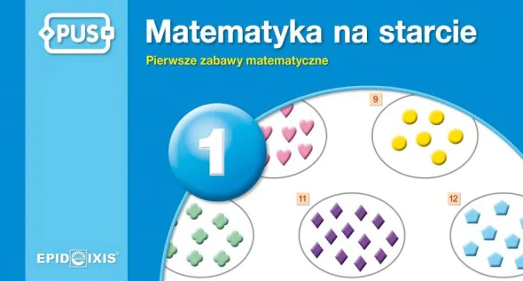Książka - PUS. Matematyka na starcie 1. Pierwsze zabawy matematyczne