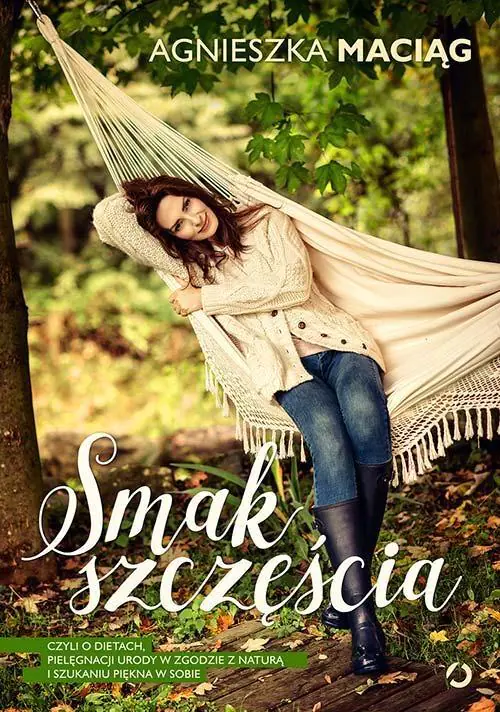 Smak szczęścia, czyli o dietach, pielęgnacji urody w zgodzie z naturą i szukaniu piękna w sobie