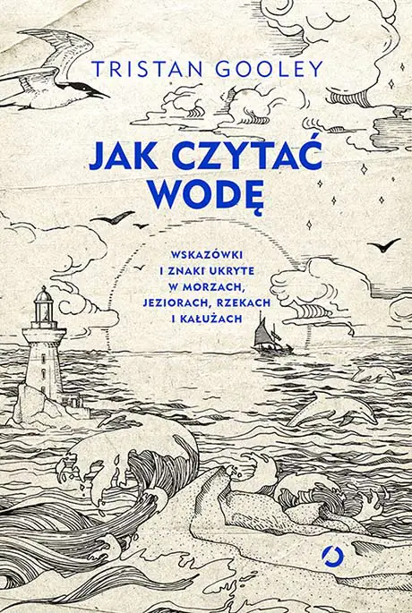 Książka - Jak czytać wodę. Wskazówki i znaki ukryte w morzach, jeziorach, rzekach i kałużach
