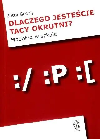 Książka - Dlaczego jesteście tacy okrutni. Mobbing w szkole