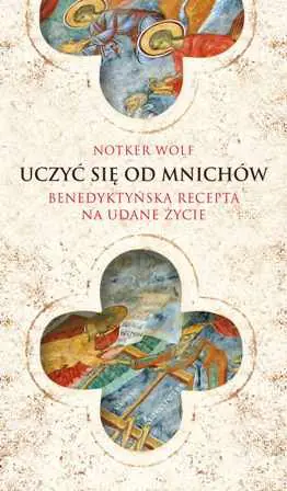 Książka - Uczyć się od mnichów Benedyktyńska recepta na udane życie