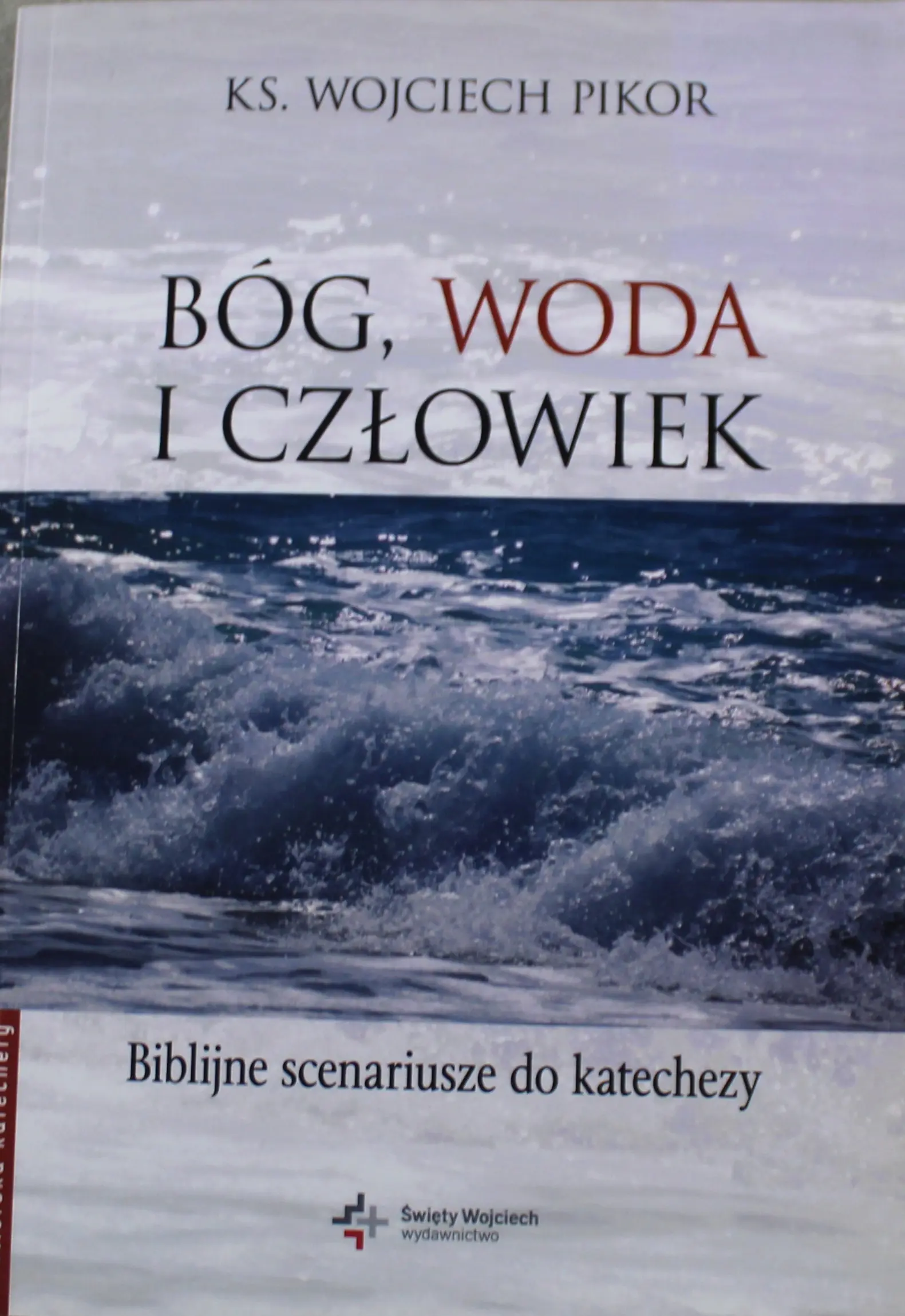 Książka - Bóg, woda i człowiek Biblijne scenariusze do katechezy z płytą CD - Wojciech Pikor