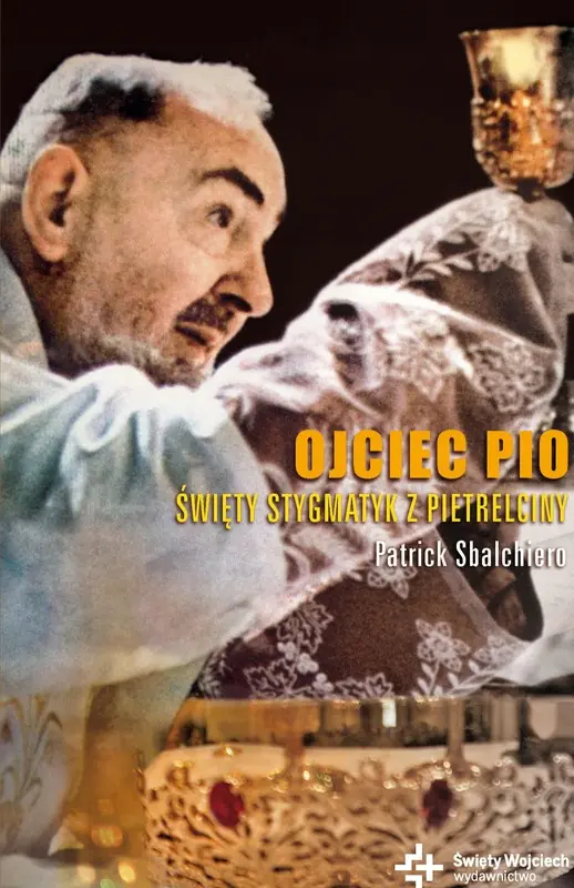 Książka - Ojciec Pio Święty stygmatyk Z Pietrelciny