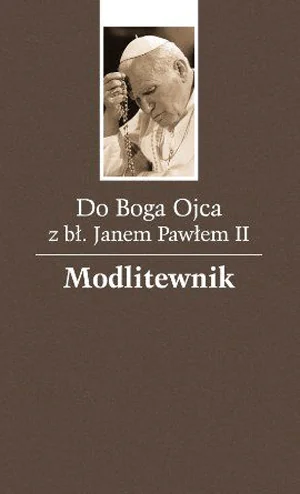 Książka - Do Boga Ojca z błogosławionym Janem Pawłem II Modlitewnik