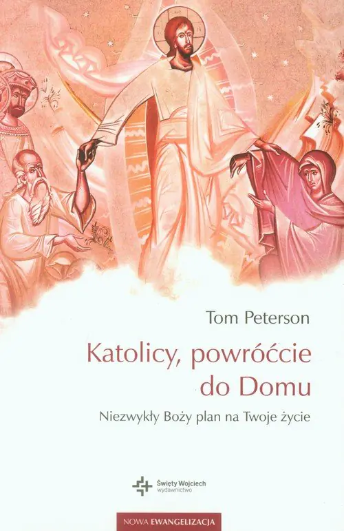 Książka - Katolicy, powróćcie do domu. Niezwykły Boży plan na twoje życie