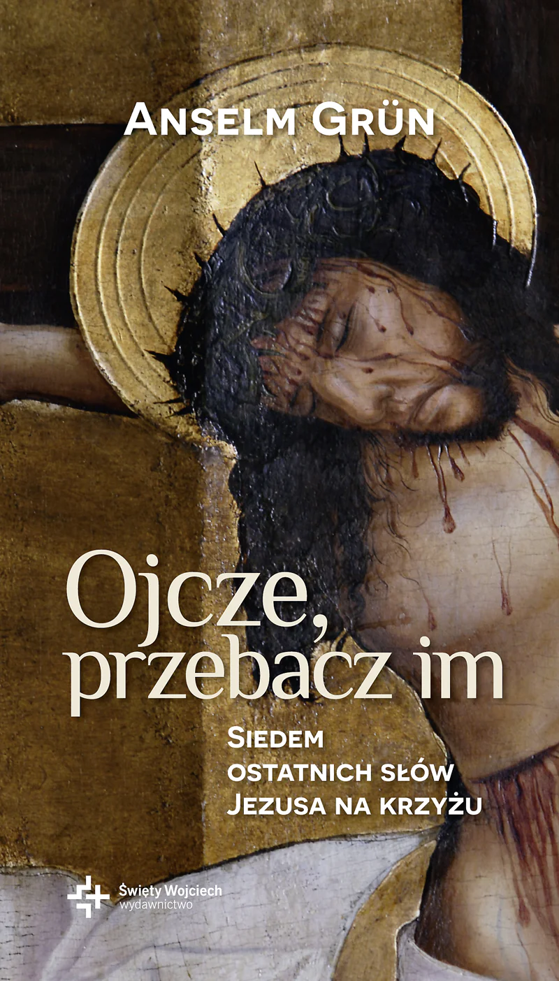 Książka - Ojcze, przebacz im. Siedem ostatnich słów Jezusa na krzyżu