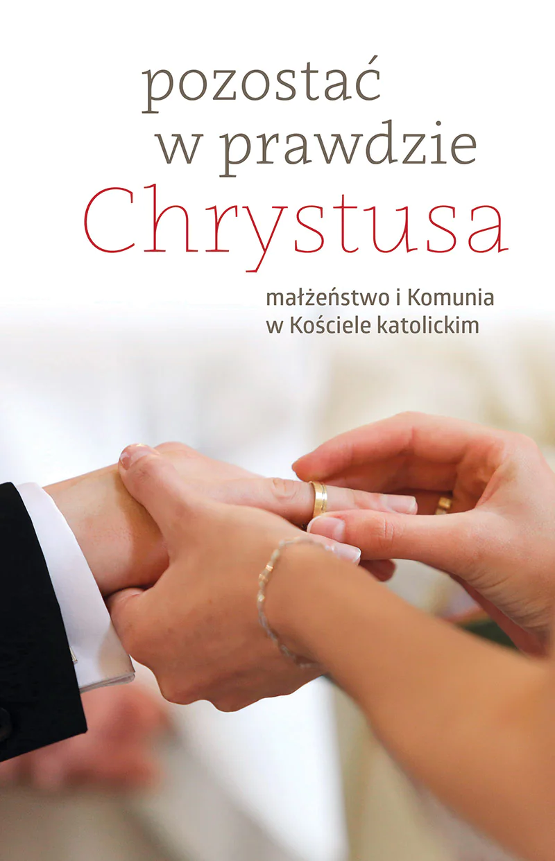 Książka - Pozostać w prawdzie Chrystusa małżeństwo i komunia w kościele katolickim
