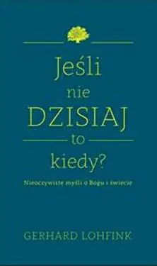 Książka - Jeśli nie dzisiaj to kiedy